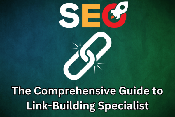 The Comprehensive Guide to Link-Building Specialist